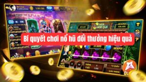 Bật Mí Top 5 Bí Quyết Chơi Nổ Hũ Đổi Thưởng Hiệu Quả 2025
