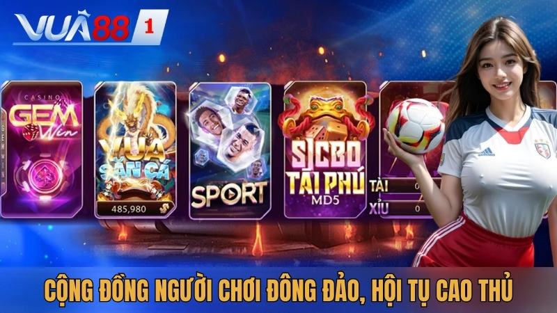 Cộng đồng người chơi đông đảo, hội tụ cao thủ là thế mạnh của Vua88